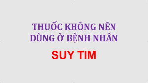 24 Những thuốc không nên hoặc chú ý khi dùng ở bệnh nhân suy tim, thuốc không nên dùng ở bệnh nhân suy tim