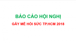 Tổng hợp bài báo cáo hội nghị gây mê hồi sức TP.HCM 2018