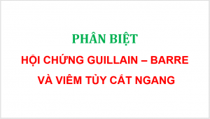 23 Phân biệt Hội chứng Guillian – Barre và viêm tủy cắt ngang