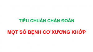 Tiêu chuẩn chẩn đoán một số bệnh Cơ Xương Khớp