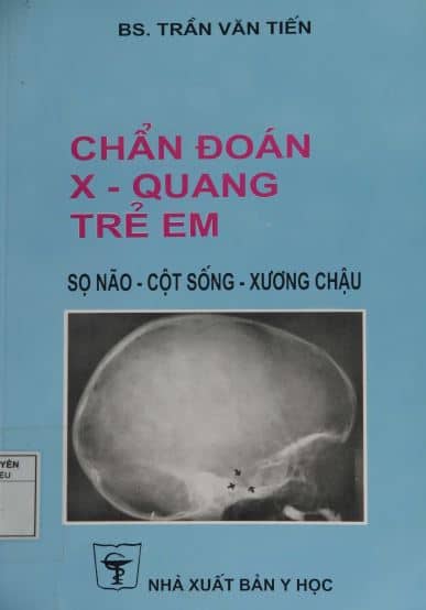 Chẩn Đoán X-Quang Trẻ Em (Sọ Não – Cột Sống – Xương Chậu)